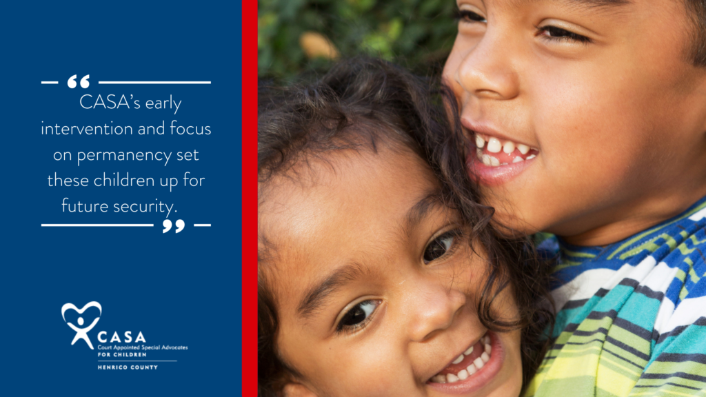 CASA's early intervention and focus on permanency set these children up for future security.