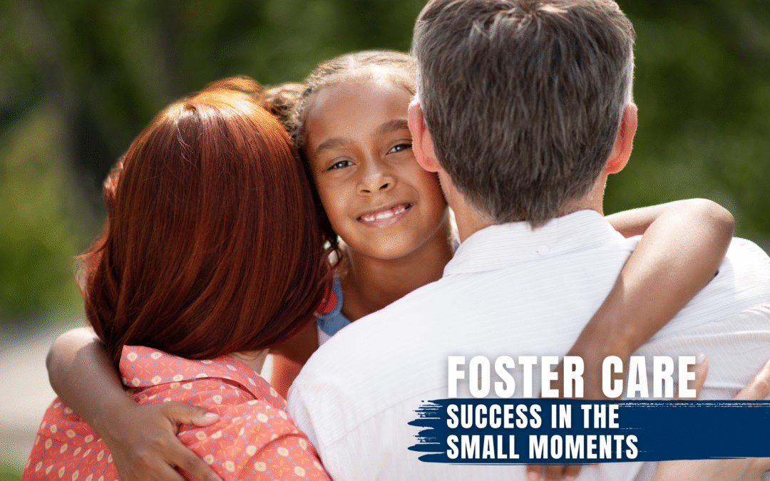 National Foster Care Month: Success In The Small Moments