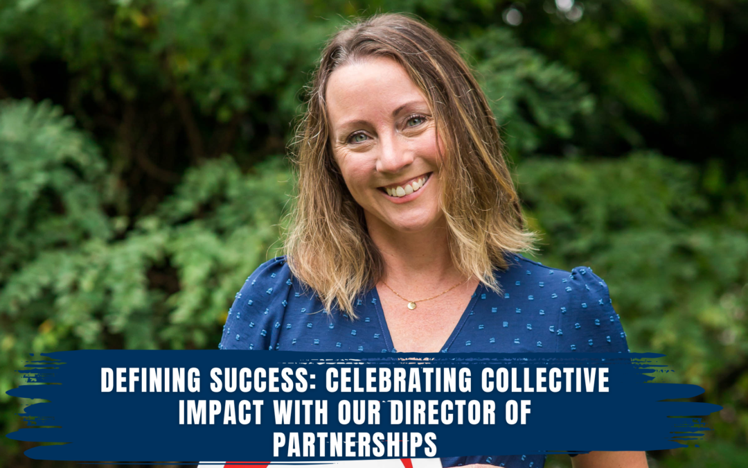 Defining Success: Celebrating Collective Impact With Our Director of Partnerships